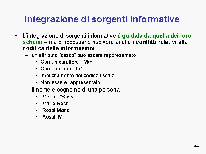 Integrazione di sorgenti informative • L’integrazione di sorgenti informative è guidata da quella dei