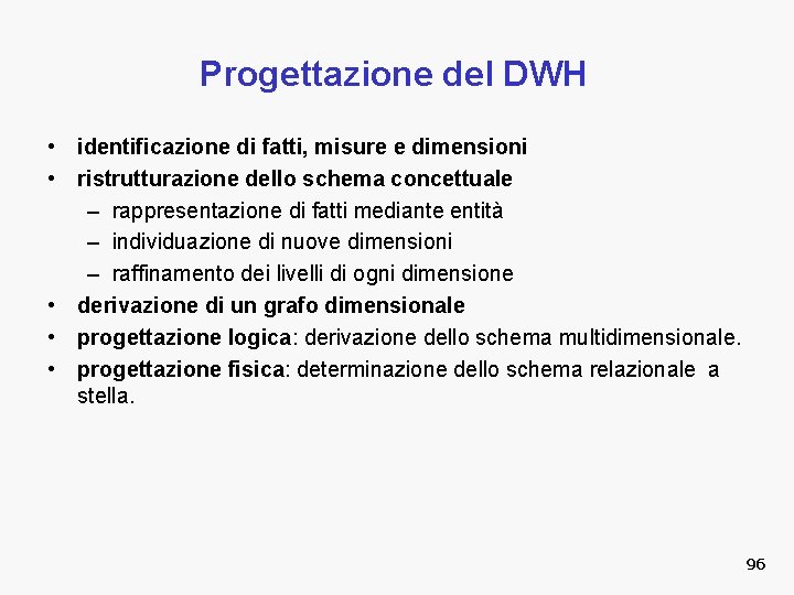 Progettazione del DWH • identificazione di fatti, misure e dimensioni • ristrutturazione dello schema