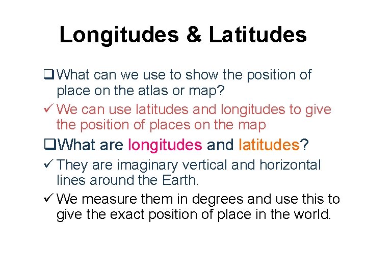 Longitudes & Latitudes q What can we use to show the position of place