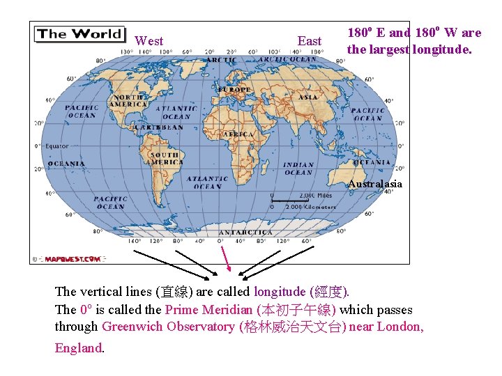 West East 180 o E and 180 o W are the largest longitude. Australasia