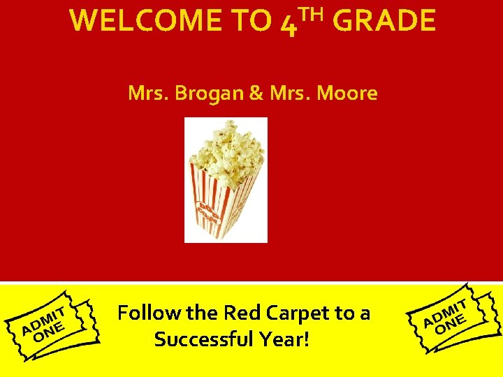 WELCOME TO 4 TH GRADE Mrs. Brogan & Mrs. Moore Follow the Red Carpet