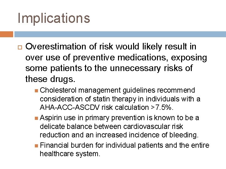 Implications Overestimation of risk would likely result in over use of preventive medications, exposing