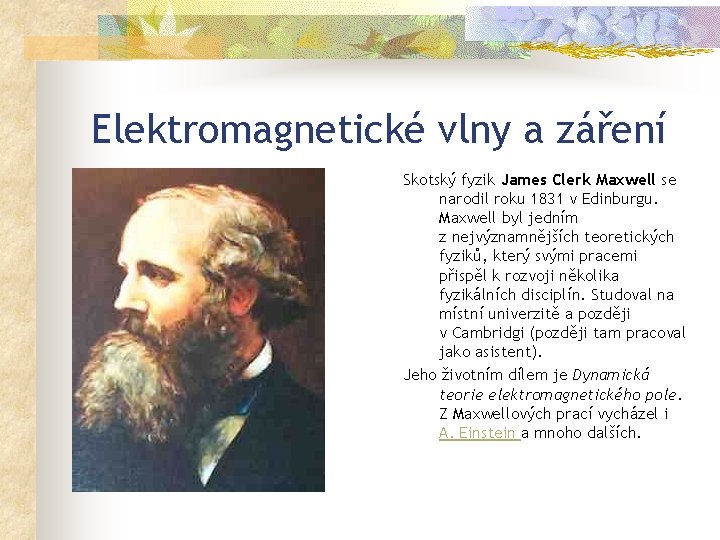 Elektromagnetické vlny a záření Skotský fyzik James Clerk Maxwell se narodil roku 1831 v