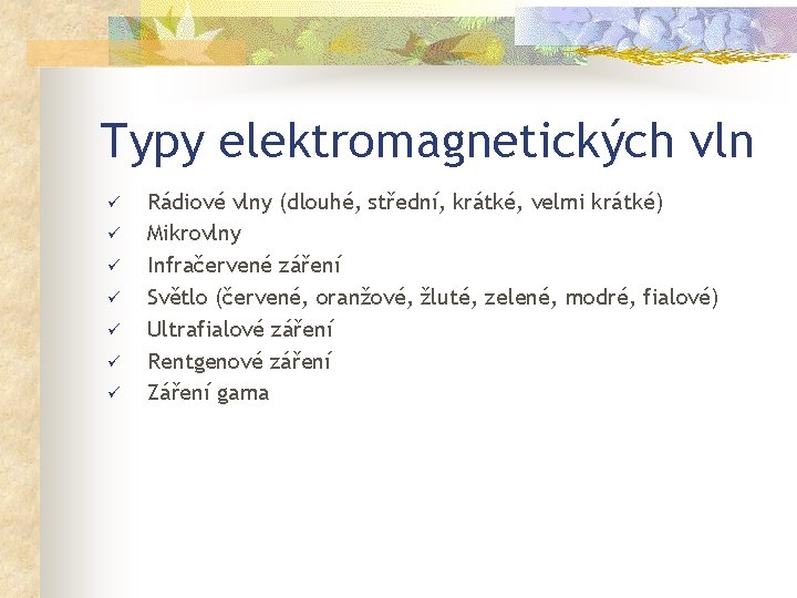 Typy elektromagnetických vln ü ü ü ü Rádiové vlny (dlouhé, střední, krátké, velmi krátké)