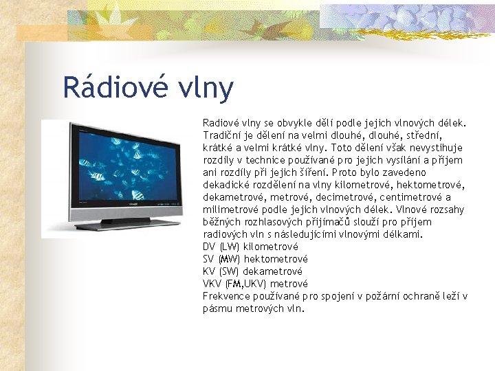 Rádiové vlny n Radiové vlny se obvykle dělí podle jejich vlnových délek. Tradiční je