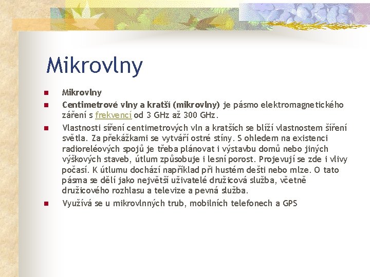 Mikrovlny n n Mikrovlny Centimetrové vlny a kratší (mikrovlny) je pásmo elektromagnetického záření s