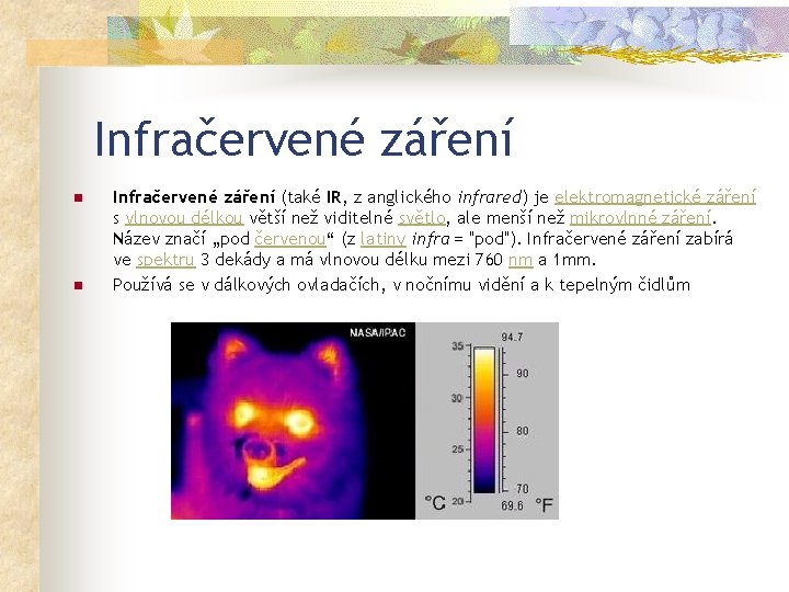 Infračervené záření n n Infračervené záření (také IR, z anglického infrared) je elektromagnetické záření