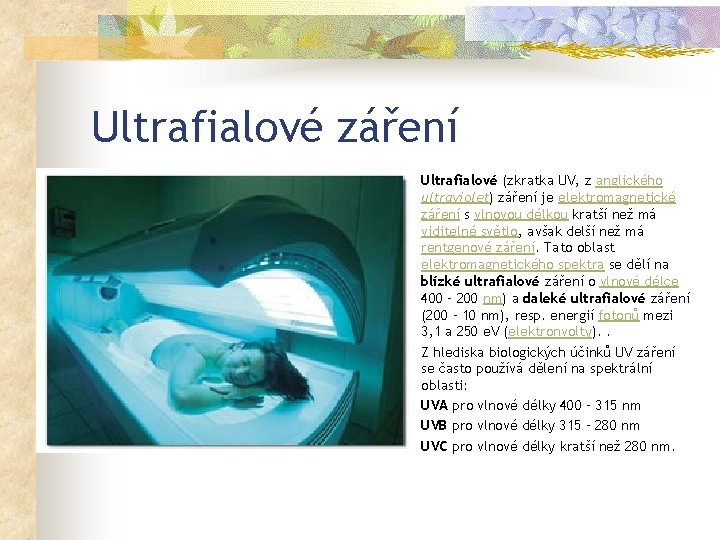 Ultrafialové záření n n • • • Ultrafialové (zkratka UV, z anglického ultraviolet) záření