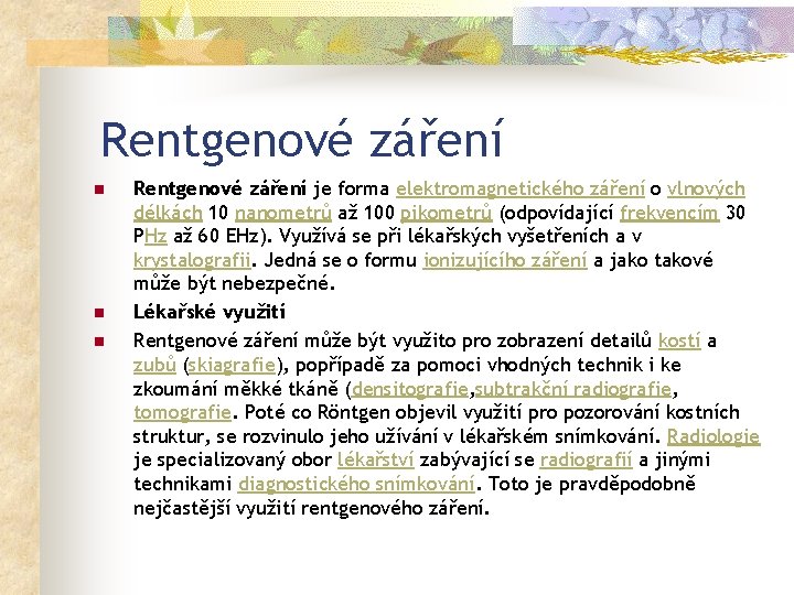 Rentgenové záření n n n Rentgenové záření je forma elektromagnetického záření o vlnových délkách