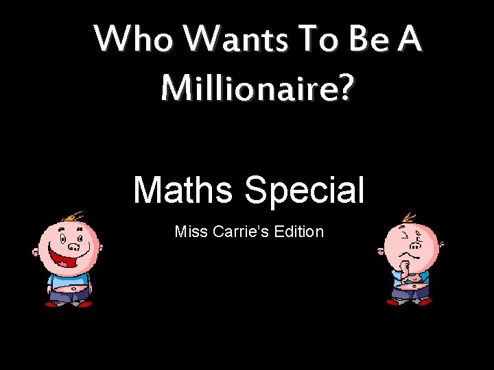 Who Wants To Be A Millionaire? Maths Special Miss Carrie’s Edition 