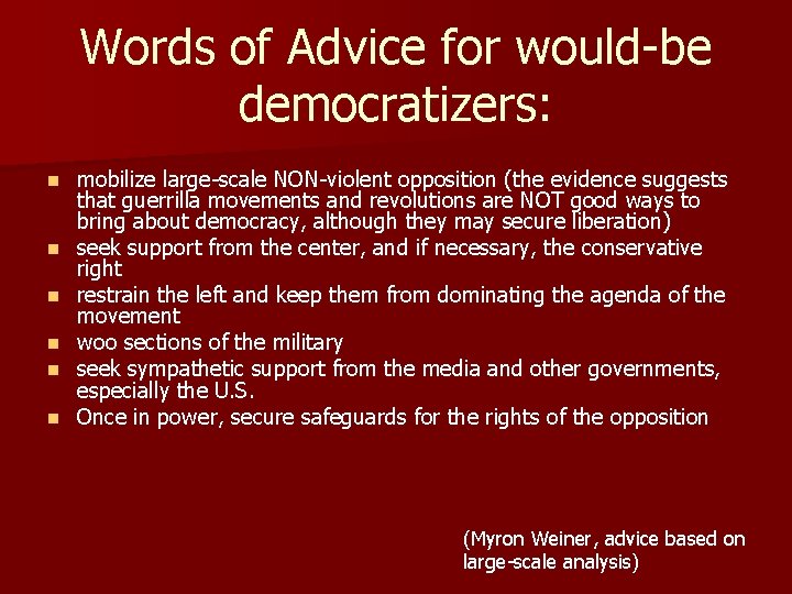 Words of Advice for would-be democratizers: n n n mobilize large-scale NON-violent opposition (the