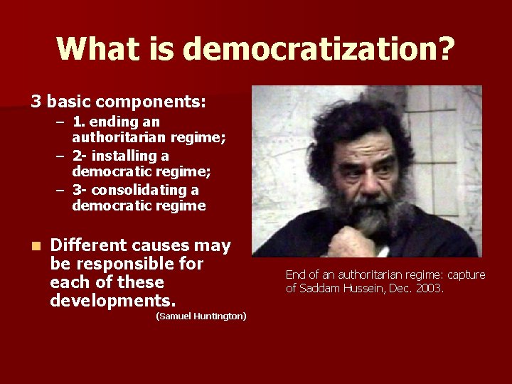 What is democratization? 3 basic components: – 1. ending an authoritarian regime; – 2