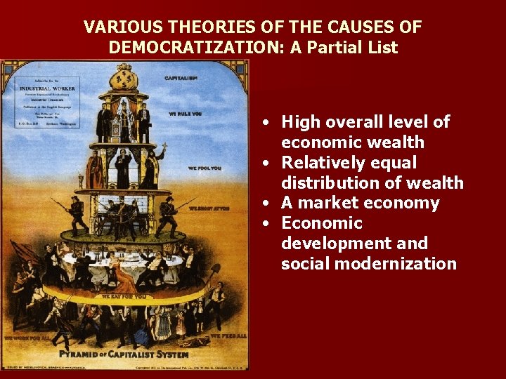 VARIOUS THEORIES OF THE CAUSES OF DEMOCRATIZATION: A Partial List • High overall level