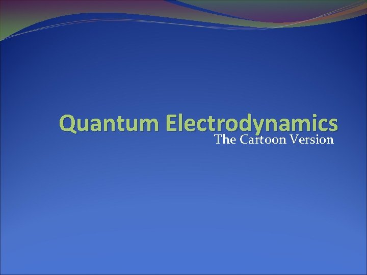 Quantum Electrodynamics The Cartoon Version 