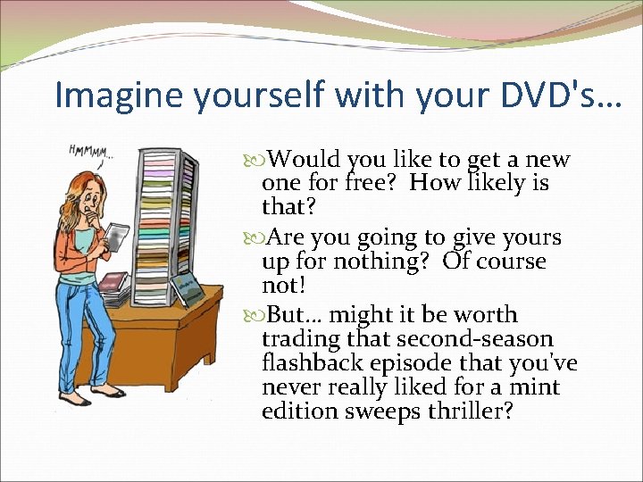 Imagine yourself with your DVD's… Would you like to get a new one for