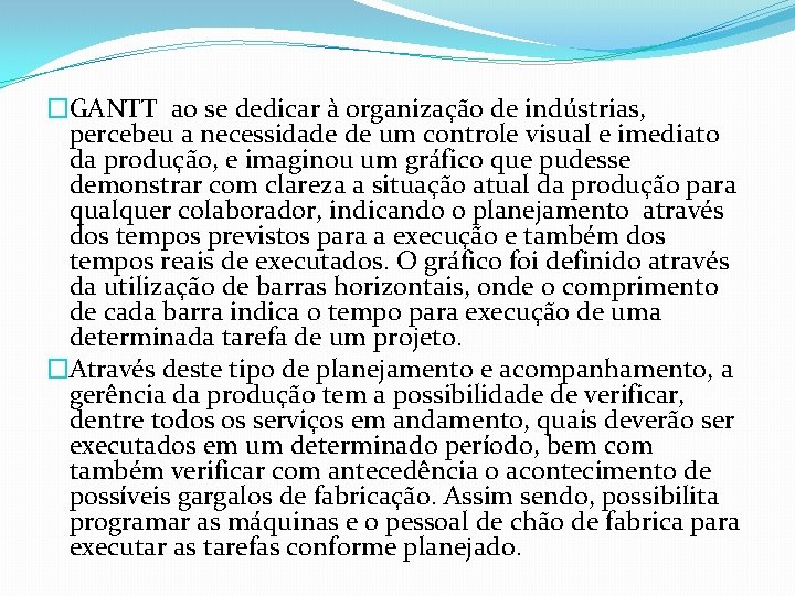 �GANTT ao se dedicar à organização de indústrias, percebeu a necessidade de um controle