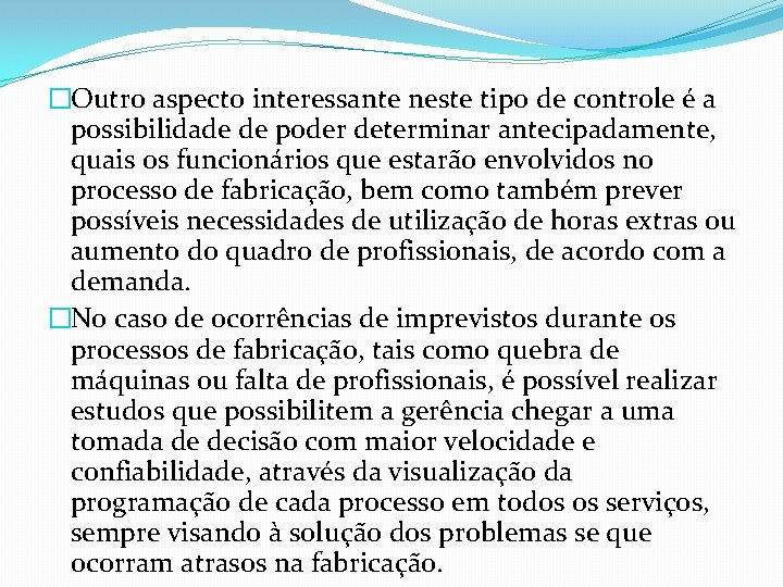 �Outro aspecto interessante neste tipo de controle é a possibilidade de poder determinar antecipadamente,