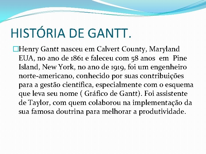 HISTÓRIA DE GANTT. �Henry Gantt nasceu em Calvert County, Maryland EUA, no ano de