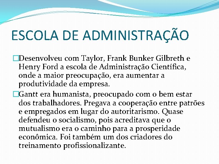 ESCOLA DE ADMINISTRAÇÃO �Desenvolveu com Taylor, Frank Bunker Gilbreth e Henry Ford a escola