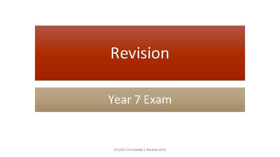 Revision Year 7 Exam GTC/JHC Christianity 1 Revision 2015 