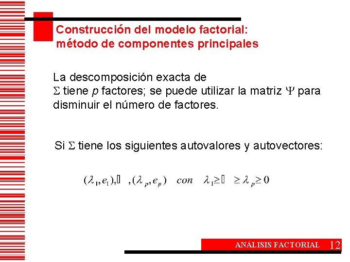Construcción del modelo factorial: método de componentes principales La descomposición exacta de tiene p