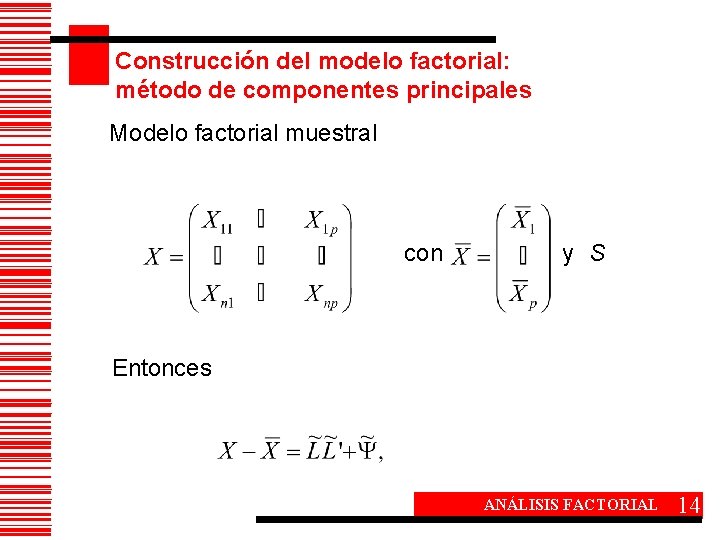 Construcción del modelo factorial: método de componentes principales Modelo factorial muestral con y S