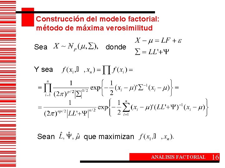 Construcción del modelo factorial: método de máxima verosimilitud Sea donde Y sea Sean que