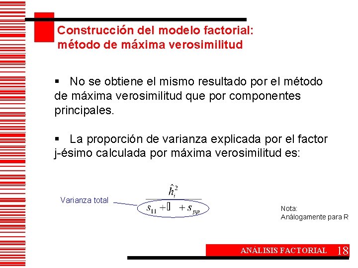 Construcción del modelo factorial: método de máxima verosimilitud § No se obtiene el mismo