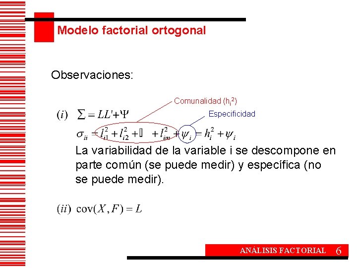 Modelo factorial ortogonal Observaciones: Comunalidad (hi 2) Especificidad La variabilidad de la variable i