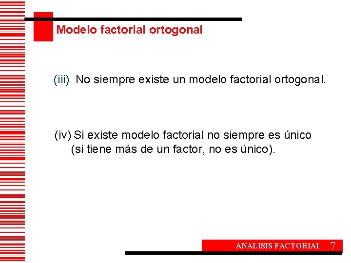 Modelo factorial ortogonal (iii) No siempre existe un modelo factorial ortogonal. (iv) Si existe