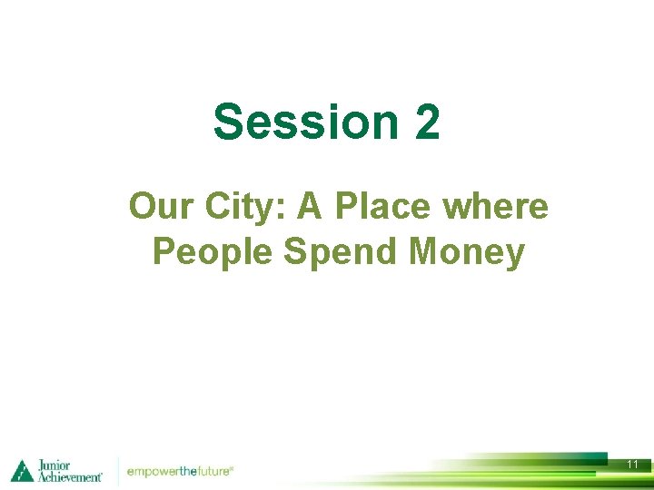 Session 2 Our City: A Place where People Spend Money 11 