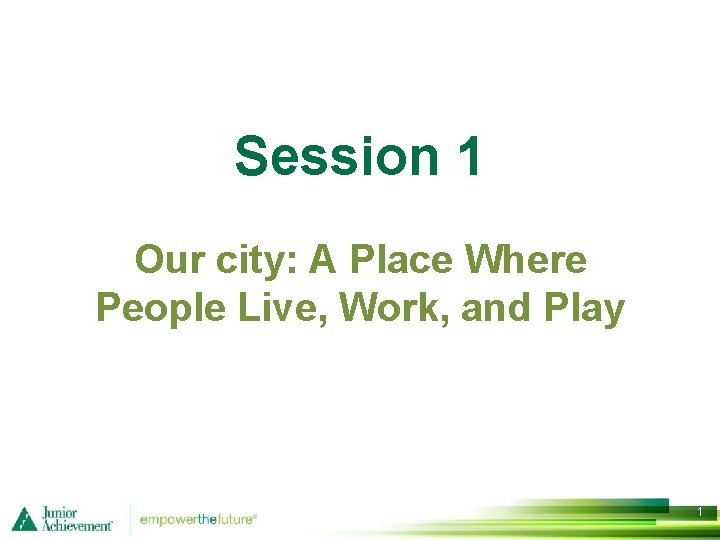 Session 1 Our city: A Place Where People Live, Work, and Play 1 