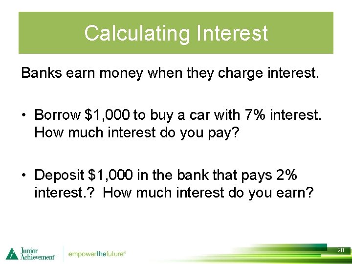 Calculating Interest Banks earn money when they charge interest. • Borrow $1, 000 to