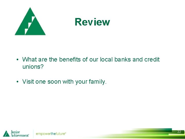 Review • What are the benefits of our local banks and credit unions? •