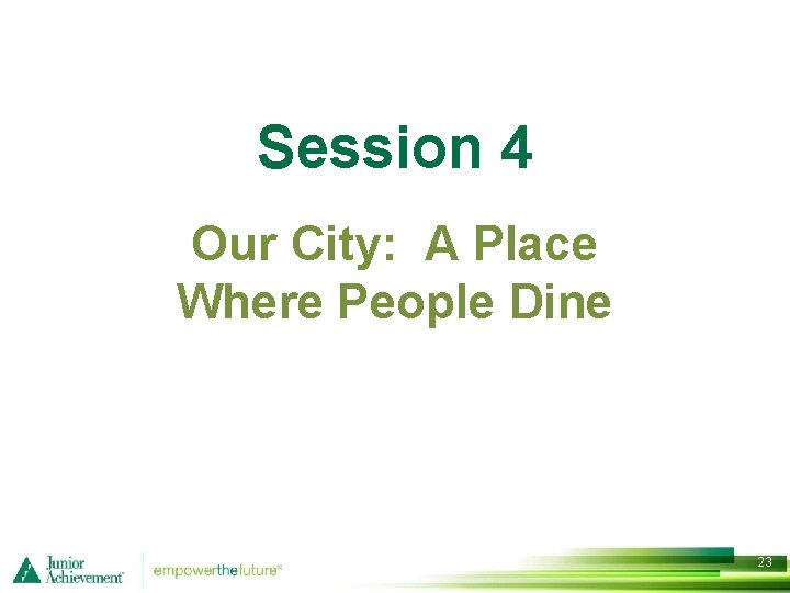 Session 4 Our City: A Place Where People Dine 23 