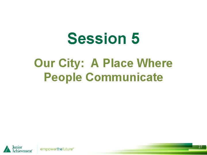 Session 5 Our City: A Place Where People Communicate 27 