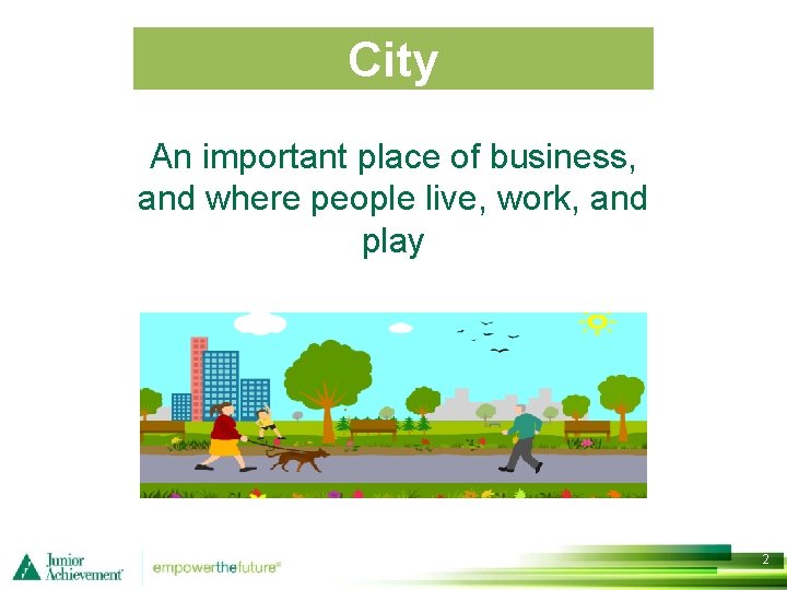 City An important place of business, and where people live, work, and play 2