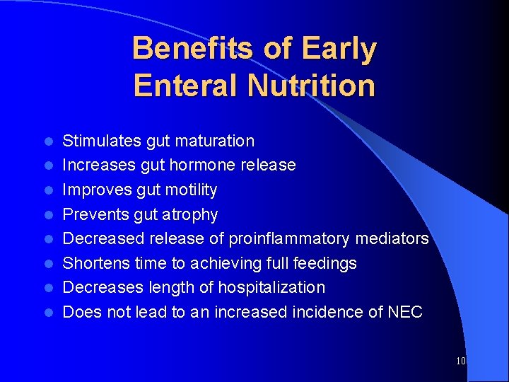 Benefits of Early Enteral Nutrition l l l l Stimulates gut maturation Increases gut
