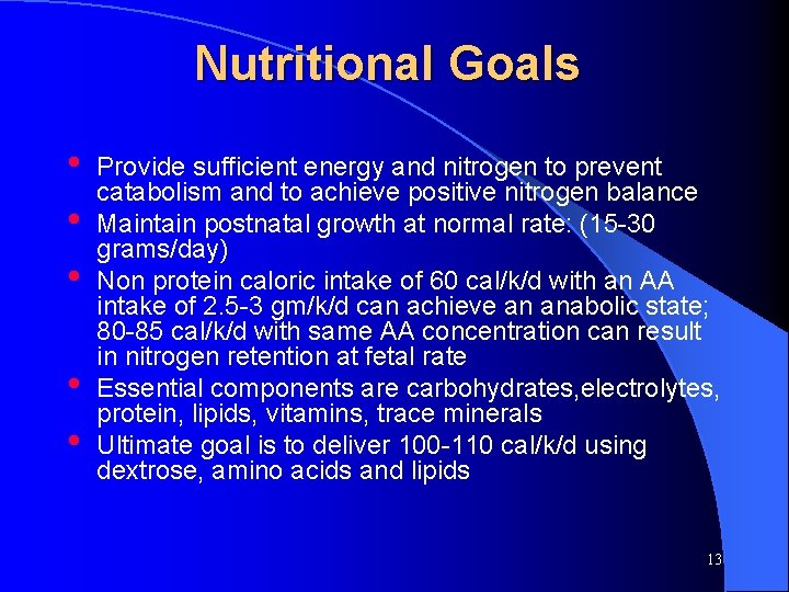 Nutritional Goals • • • Provide sufficient energy and nitrogen to prevent catabolism and