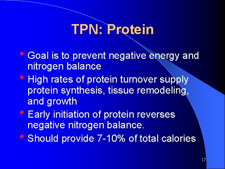 TPN: Protein • Goal is to prevent negative energy and • • • nitrogen