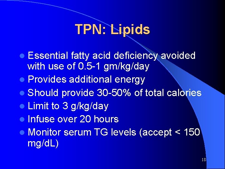 TPN: Lipids l Essential fatty acid deficiency avoided with use of 0. 5 -1