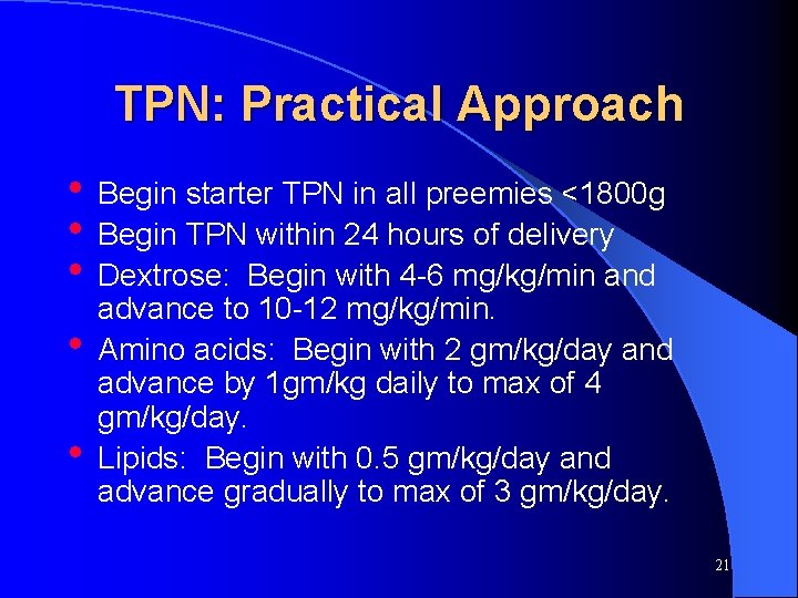 TPN: Practical Approach • Begin starter TPN in all preemies <1800 g • Begin