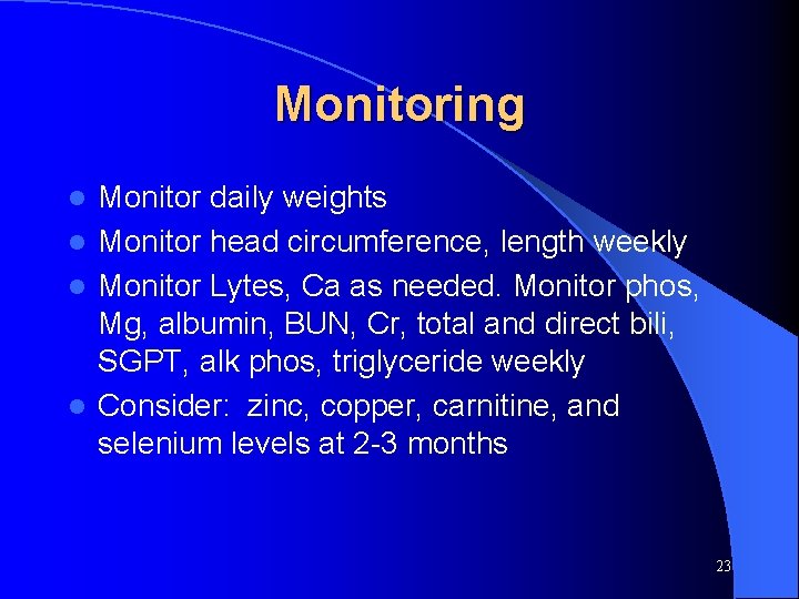 Monitoring Monitor daily weights l Monitor head circumference, length weekly l Monitor Lytes, Ca