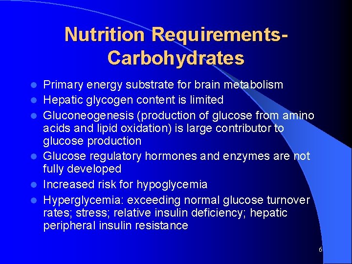 Nutrition Requirements. Carbohydrates l l l Primary energy substrate for brain metabolism Hepatic glycogen