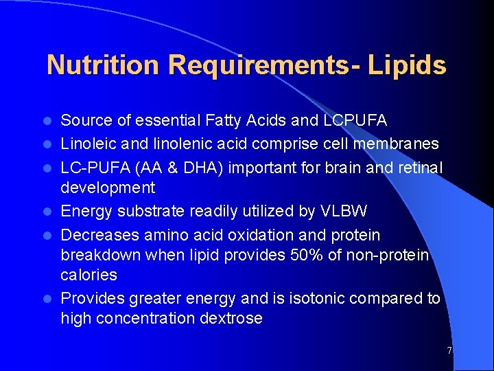 Nutrition Requirements- Lipids l l l Source of essential Fatty Acids and LCPUFA Linoleic