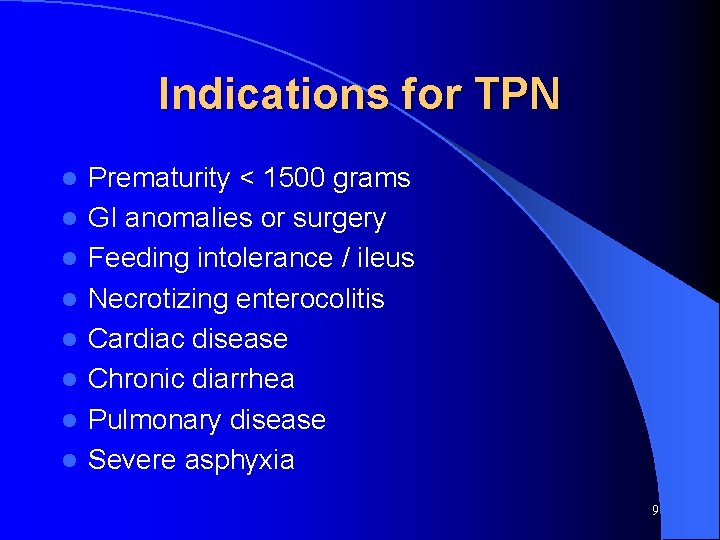 Indications for TPN l l l l Prematurity < 1500 grams GI anomalies or