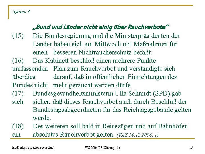 Syntax 3 „Bund Länder nicht einig über Rauchverbote“ (15) Die Bundesregierung und die Ministerpräsidenten