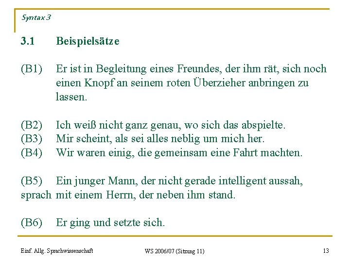 Syntax 3 3. 1 Beispielsätze (B 1) Er ist in Begleitung eines Freundes, der