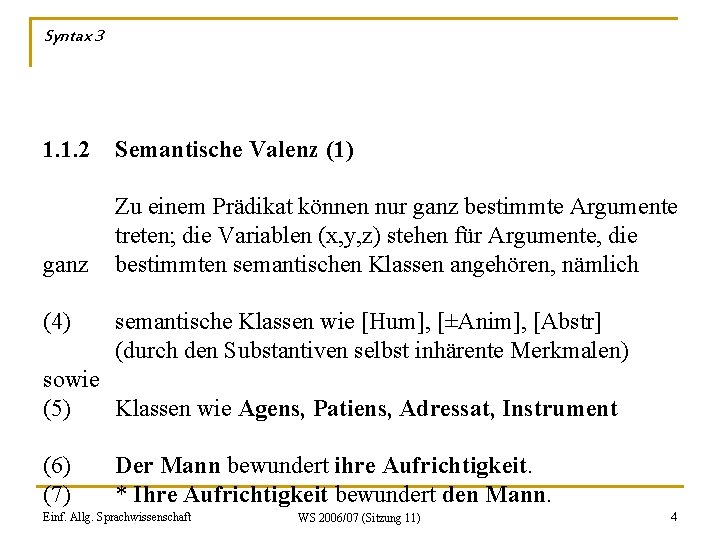 Syntax 3 1. 1. 2 Semantische Valenz (1) ganz Zu einem Prädikat können nur