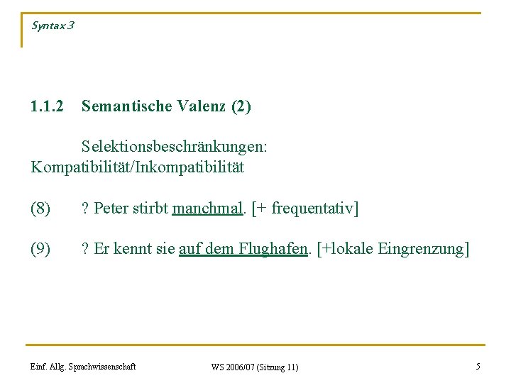 Syntax 3 1. 1. 2 Semantische Valenz (2) Selektionsbeschränkungen: Kompatibilität/Inkompatibilität (8) ? Peter stirbt